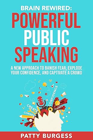 BRAIN REWIRED: Powerful Public Speaking: A New Approach to Banish Fear, Explode Your Confidence and Captivate a Crowd - Epub + Converted Pdf